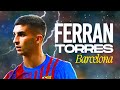 Ferran Torres • Welcome to Barcelona 2022