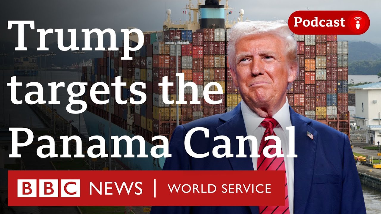 Why does Trump want the Panama Canal? - The Global Story podcast, BBC World Service