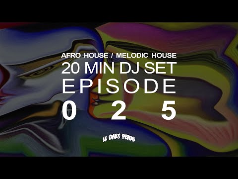 AFRO HOUSE/MELODIC HOUSE〡20 MIN DJ SET〡EPISODE 025