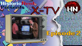 HistoricNerd Presents: X-TV Episode 2