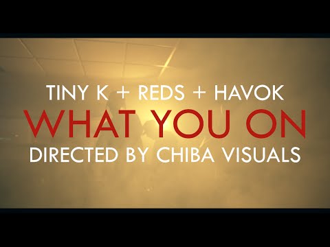 Tiny K + Reds + Havok - What You On [Trailer]