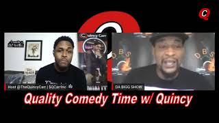 Quality Comedy Time w/ Quincy - Da Bigg Show (Ep 16)