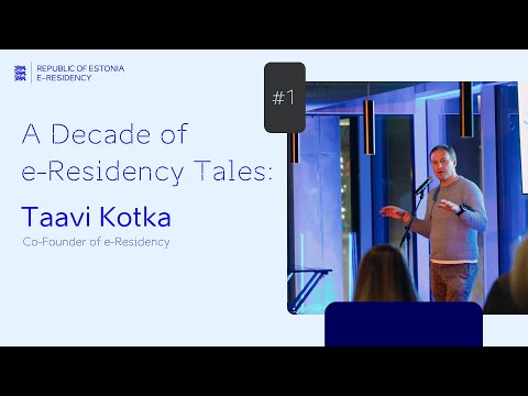 A Decade of e-Residency Tales #1: Taavi Kotka, the Past, Present and Future of e-Residency