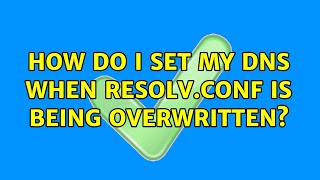 Unix &amp; Linux: How do I set my DNS when resolv.conf is being overwritten? (17 Solutions!!)