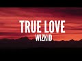 Wizkid - True Love (Lyrics)