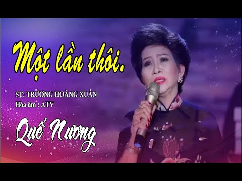 MỘT LẦN THÔI 2021 -  Quế Nương   tiếng hát tiếp nối Nữ Hoàng Sầu Muộn