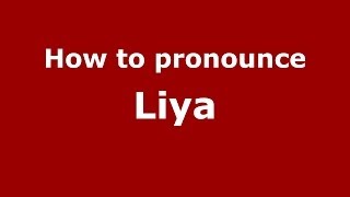 How to pronounce Liya