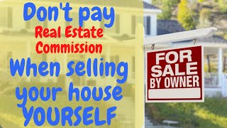 How to sell your house on your own as For Sale By Owner & pay no Commission.