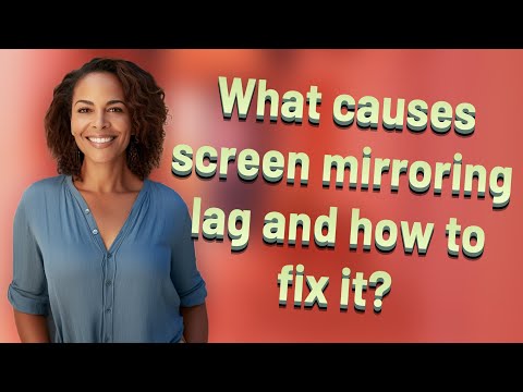 What causes screen mirroring lag and how to fix it?