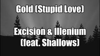 Gold (Stupid Love) - Excision &amp; Illenium (ft. Shallows) | LYRICS 🥇