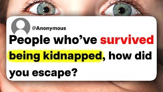 People Who've Survived Being Kidnapped, How Did You Escape?