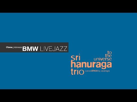 #BMWLIVEJAZZ | To The Universe - Sri Hanuraga Trio, Juwita Malam feat. Monita Tahalea
