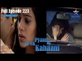 Full Episode 223 Piyaar Ki Ye Ek Kahaani Pia Or Abhy Mein Hui Larai