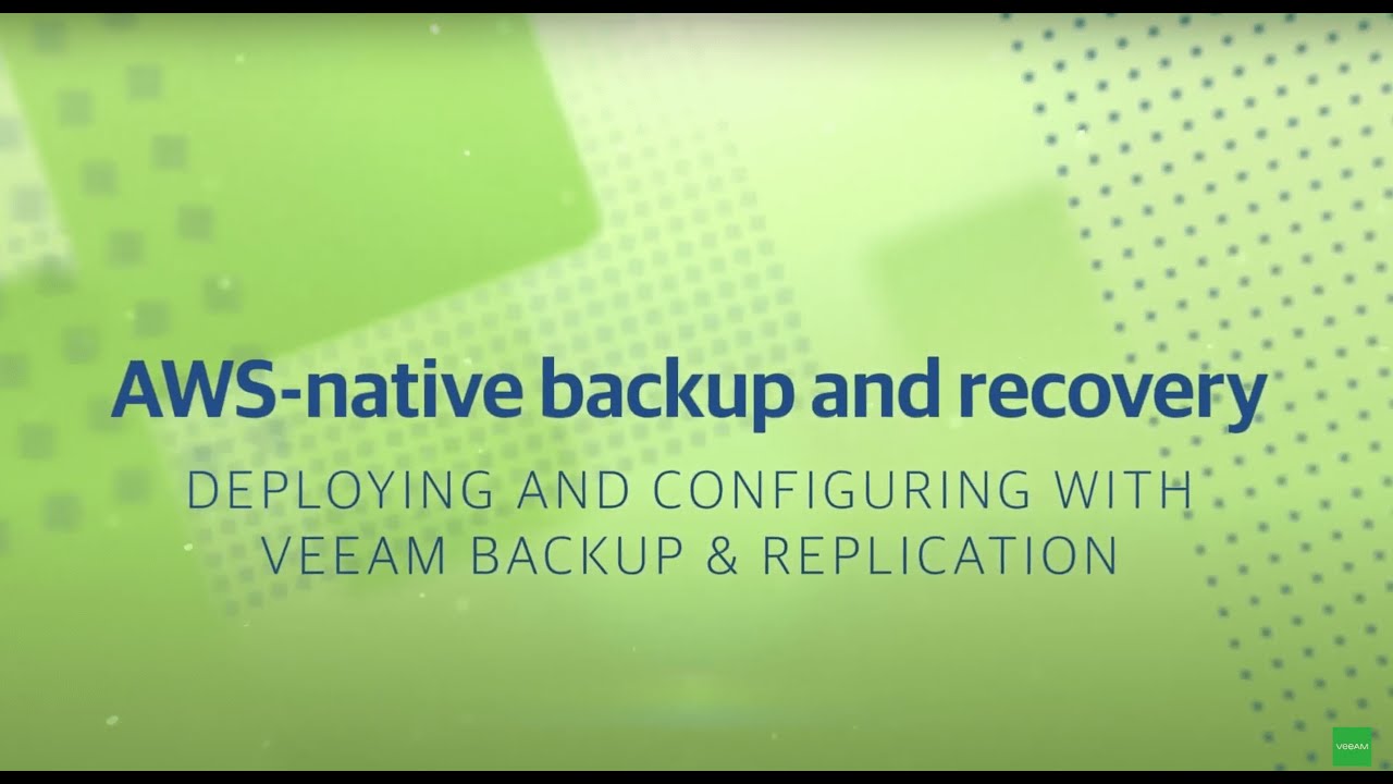 AWS-native Backup and Recovery – Deploying and Configuring with Veeam Backup & Replication video