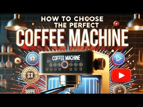How to Choose the Perfect Coffee Machine: A Complete Guide