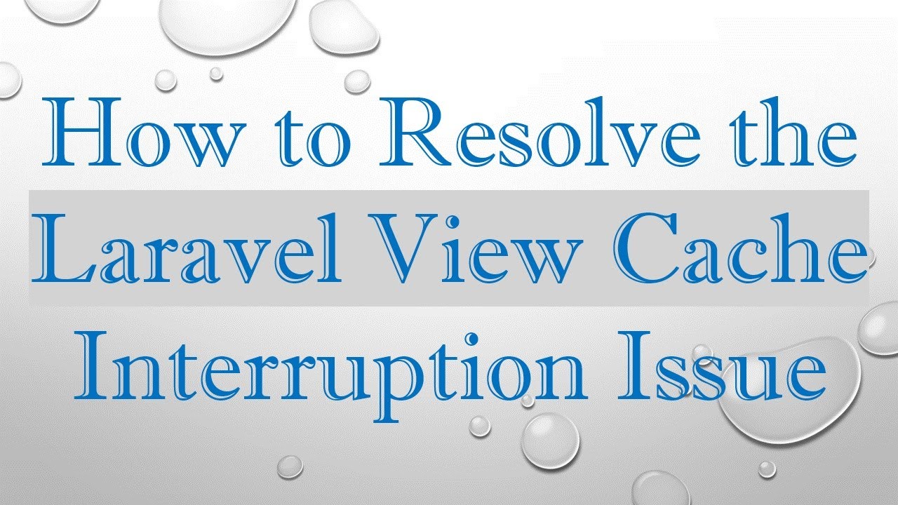 How to Resolve the Laravel View Cache Interruption Issue