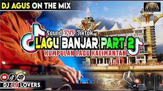 Download lagu DJ AGUS TERBARU KUMPULAN LAGU BANJAR PART 2 SOUND FYP TIKTOK mp3