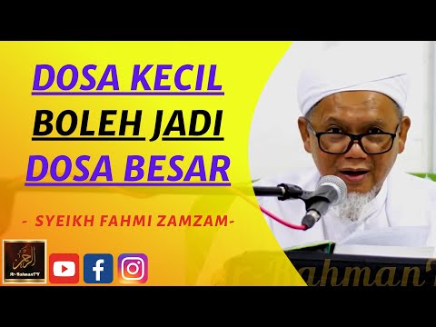 Syeikh Fahmi Zamzam - DOSA KECIL BOLEH JADI DOSA BESAR