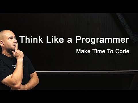 How to Think Like a Programmer - Problem Solving & Find Time to Code