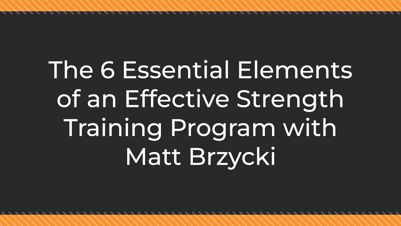 The 6 Essential Elements of an Effective Strength Training Program with Matt Brzycki