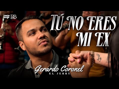 Gerardo Coronel "El Jerry" -  Tú No Eres Mi Ex  [Video Oficial 2023]