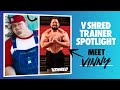V Shred Trainer Spotlight: Vinny