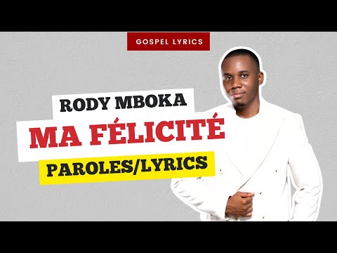 Rody Mboka - Ma F&eacute;licit&eacute; (Paroles)