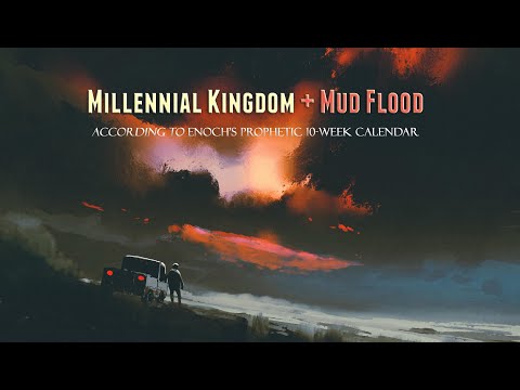 Millennial Kingdom + Mud Flood: According to Enoch's Prophetic 10-Week Calendar
