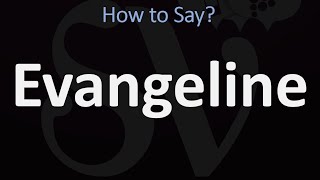 How to Pronounce Evangeline? (CORRECTLY)