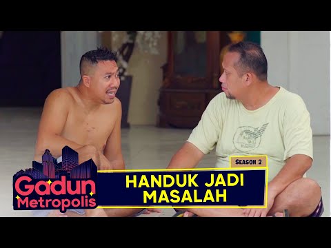 gadun-metropolis-s2-eps-1-handuk-jadi-masalah