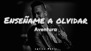 Aventura - Enseñame A Olvidar (Letra)