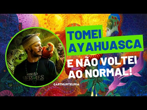 TOMEI AYAHUASCA E NÃO VOLTEI MAIS AO NORMAL