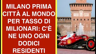 MILANO PRIMA CITTÀ AL MONDO PER TASSO DI MILIONARI: C'È NE UNO OGNI DODICI RESIDENTI