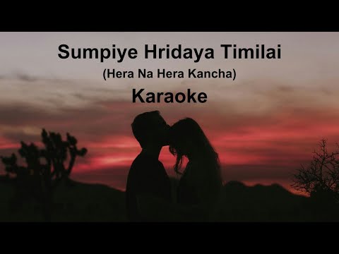 Sumpiye Hridaya Timilai (Hera Na Hera Kancha) | Karaoke