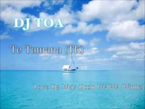 dj toa - Te Tamana TK vs Love Da Way