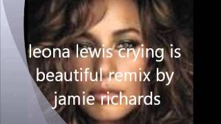 leona lewis crying is beautiful remix