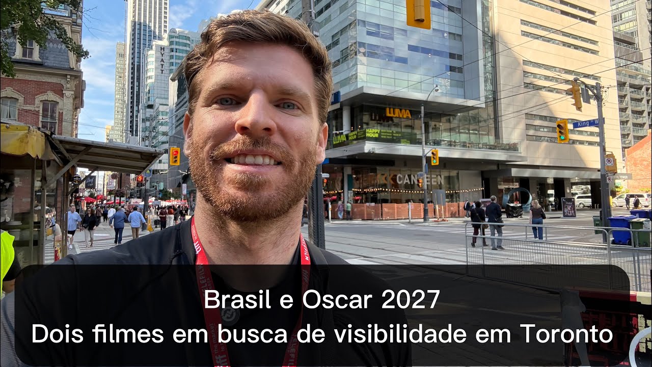 Brasil e Oscar 2027 - os dois favoritos em busca de visibilidade em Toronto 