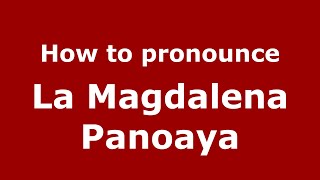 How to pronounce La Magdalena Panoaya