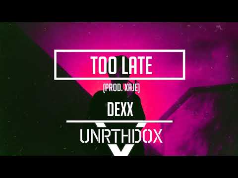 D E X X - Too Late (Prod. XAJE)