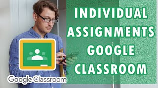 How to Assign Individual Assignments in Google Classroom