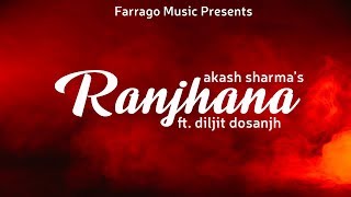Ranjhana (Unplugged Cover) - Akash Sharma ft Diljit Dosanjh & Mickey Singh