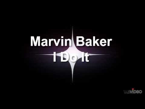Marvin Baker - I Do It