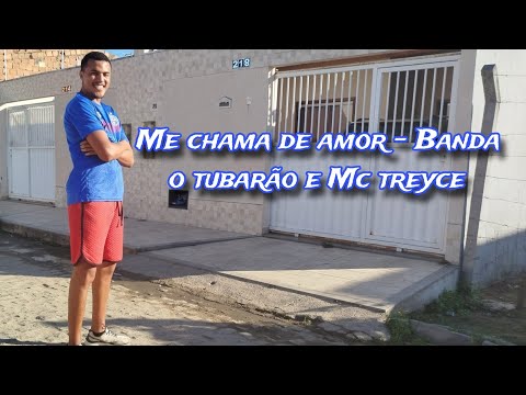 Me chama de amor - Banda  o tubarão e Mc treyce