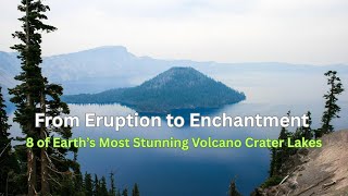 From Eruption to Enchantment- 8 of Earth's Most Stunning Volcano Crater Lakes