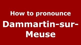 How to pronounce Dammartin-Sur-Meuse
