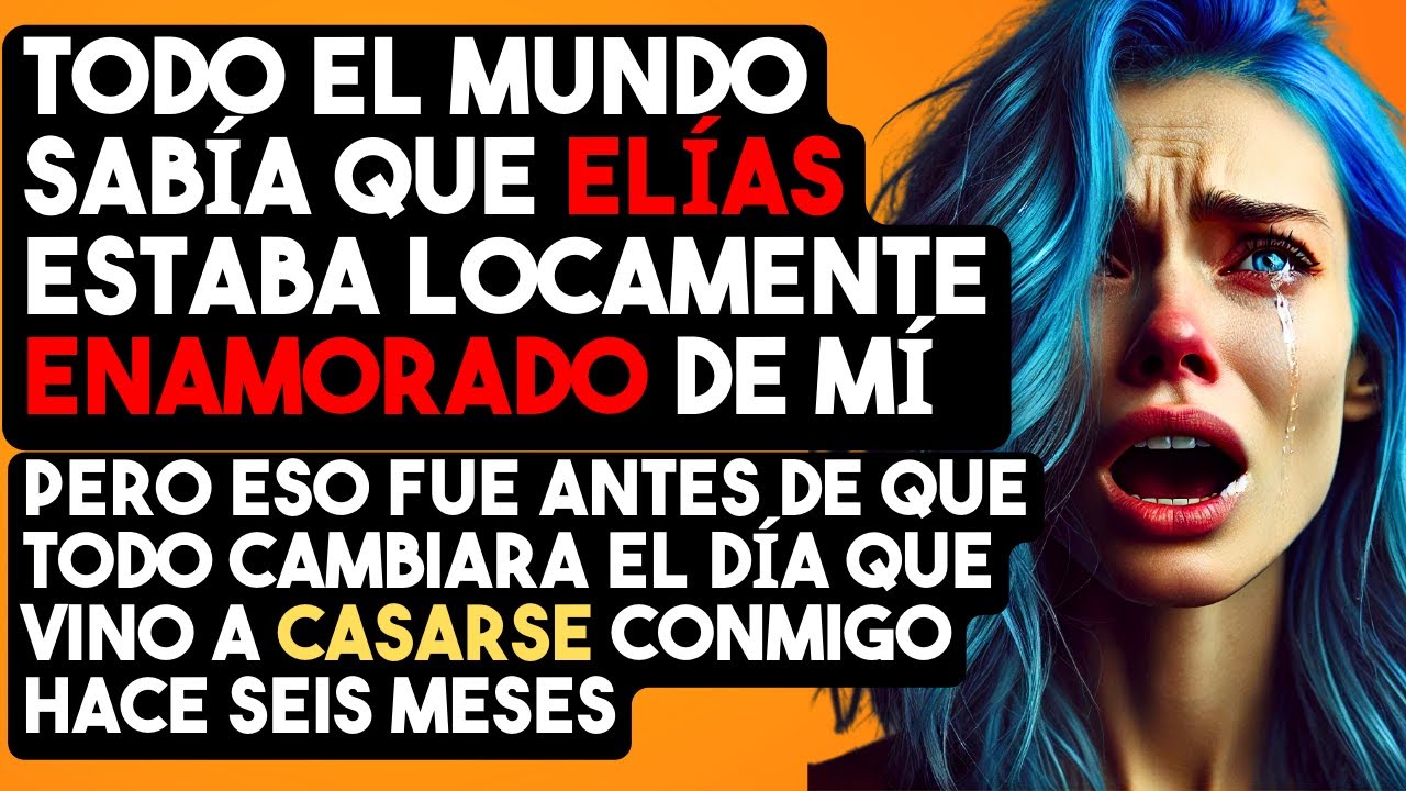 TODO EL MUNDO SABÍA QUE ELÍAS ESTABA LOCAMENTE ENAMORADO DE MÍ, PERO ESO FUE ANTES DE QUE TODO...