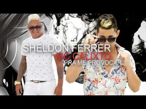 Sheldon Ferrer e MC Calixto - Pra me Provocar_Xplayer_Official