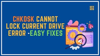 Chkdsk Cannot Lock Current Drive Error – Easy Fixes
