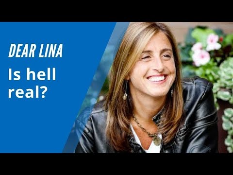 Dear Lina: Is hell real and do you really think a good God would send people to hell?