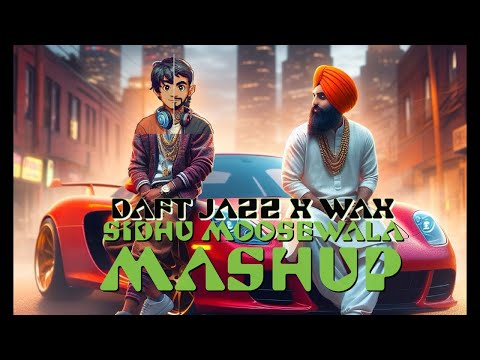 Daft Jazz X Wax - Sidhu Moose Wala Mashup